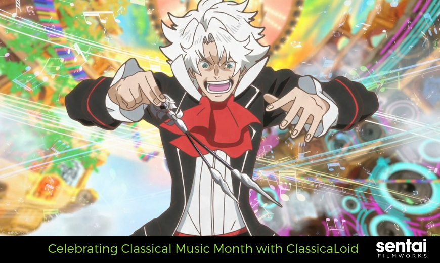 Celebrating Classical Music Month with ClassicaLoid - Sentai Filmworks