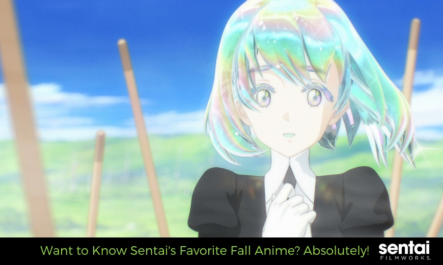 Want to Know Sentai's Favorite Fall Anime? Absolutely!