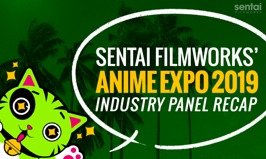 Sentai Filmworks' Anime Expo 2019 Recap
