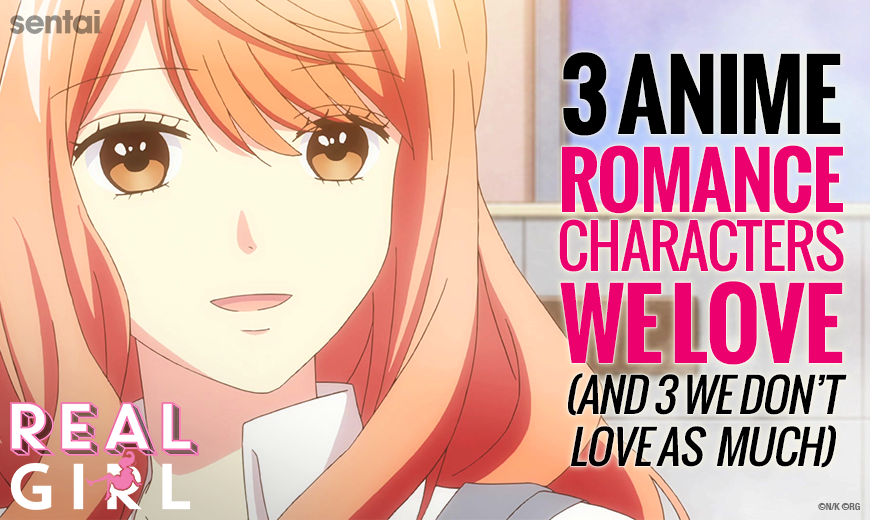 3 Anime Romance Characters We Love & 3 We Don't Love As Much